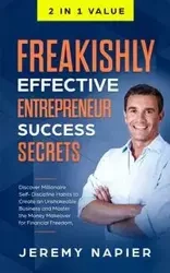 Freakishly Effective Entrepreneur Success Secrets - Jeremy Napier
