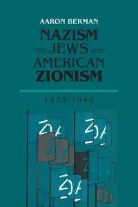 Nazism, The Jews and American Zionism, 1933-1948 - Aaron Berman