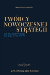 Twórcy nowoczesnej strategii. Od starożytności do ery cyfrowej - opracowanie zbiorowe