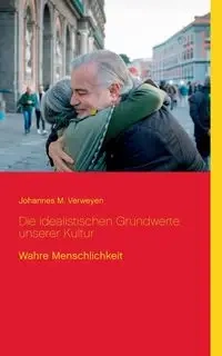 Die idealistischen Grundwerte unserer Kultur - Verweyen Johannes M.