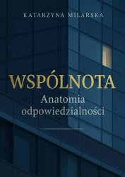 Wspólnota. Anatomia odpowiedzialności - Katarzyna Milarska