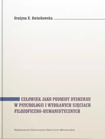 Człowiek jako podmiot dyskursu w psychologii... - Grażyna E. Kwiatkowska