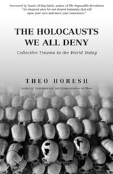 The Holocausts We All Deny - Theo Horesh