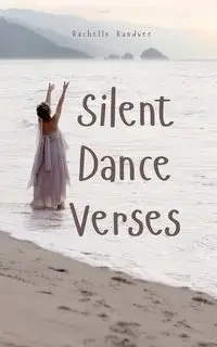 Silent Dance Verses - Rachelle Randvee