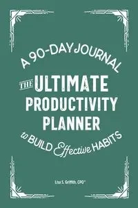 The Ultimate Productivity Planner - Lisa S. Griffith