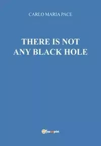 There is not any black hole - Carlo Maria Pace