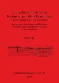 Les archives fluviales du bassin-versant de la Beuvronne (Seine-et-Marne, Bassin Parisien, France) - Paul Orth