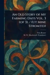 An Old Story of My Farming Days Vol. 3 (of 3). / (Ut Mine Stromtid) - Fritz Reuter