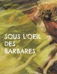 Sous l'oeil des barbares - Maurice Barrès