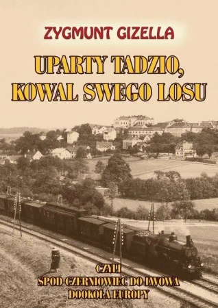 Uparty Tadzio, kowal swego losu - Zygmunt Gizella