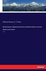 Bestimmung der Trägheitsmomente des menschlichen Körpers und seiner Glieder von W. Braune - Wilhelm Braune