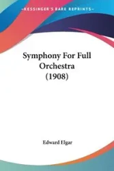 Symphony For Full Orchestra (1908) - Edward Elgar