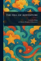 The Hill of Adventure - Cornelia Meigs