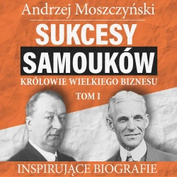 audiobook Sukcesy samouków - Królowie wielkiego biznesu. Tom 1 - Andrzej Moszczyński
