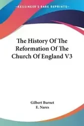 The History Of The Reformation Of The Church Of England V3 - Gilbert Burnet