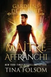 Maître Affranchi (Les Gardiens de la Nuit - Tome 2) - Tina Folsom