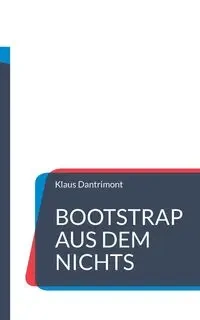 Bootstrap aus dem Nichts - Dantrimont Klaus