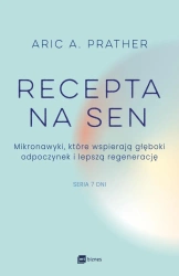 Recepta na sen. Mikronawyki, które wspierają głęboki odpoczynek i lepszą regenerację. Siedem dni - Prather Aric A.