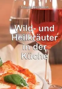 Wild- und Heilkräuter in der Küche - Schubert Traude