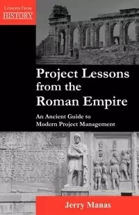 Project Lessons from the Roman Empire - Jerry Manas