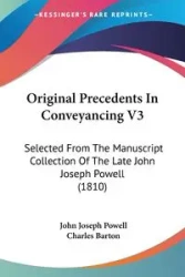 Original Precedents In Conveyancing V3 - John Joseph Powell