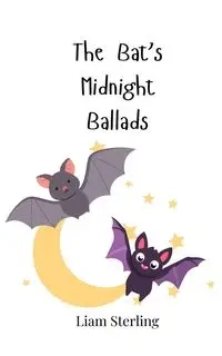 The Bat's Midnight Ballads - Sterling Liam