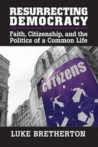 Resurrecting Democracy - Luke Bretherton