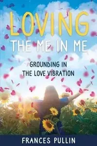 Loving the Me in Me - Frances Pullin