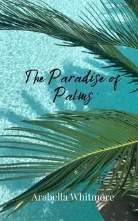The Paradise of Palms - Whitmore Arabella