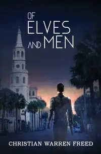 Of Elves and Men - Christian Warren Freed