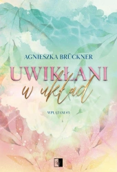 Uwikłani w układ. Wplątani. Tom 3 - Agnieszka Brückner