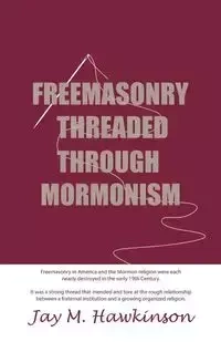 Freemasonry Threaded Through Mormonism - Hawkinson Jay M.