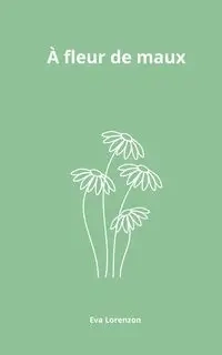 À fleur de maux - Eva Lorenzon
