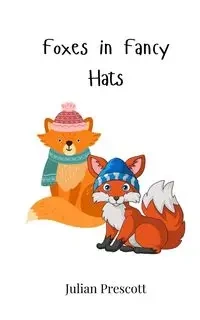 Foxes in Fancy Hats - Julian Prescott