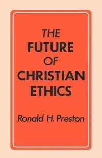 The Future of Christian Ethics - H. Preston Ronald