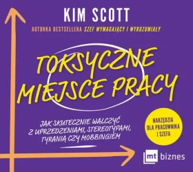 audiobook Toksyczne miejsce pracy. Jak skutecznie walczyć z uprzedzeniami, stereotypami, tyranią czy mobbingiem - Kim Scott