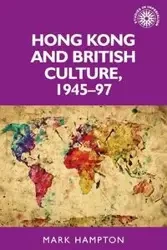 Hong Kong and British culture, 1945-97 - Mark Hampton