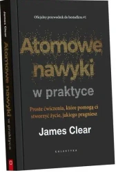 Atomowe nawyki w praktyce - James Clear