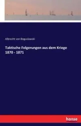 Taktische Folgerungen aus dem Kriege 1870 - 1871 - von Boguslawski Albrecht