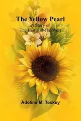 The Yellow Pearl - M. Adeline Teskey