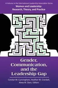 Gender, Communication, and the Leadership Gap - Cunningham Carolyn  M.