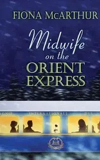 MIDWIFE ON THE ORIENT EXPRESS - Fiona McArthur