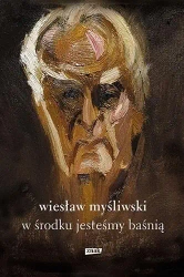 W środku jesteśmy baśnią - Wiesław Myśliwski
