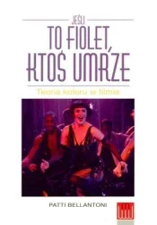 Jeśli to fiolet, ktoś umrze. Teoria koloru... - Patti Bellantoni