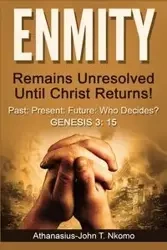 ENMITY Remains Unresolved Until Christ Returns! - Nkomo Athanasius-John T.