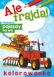 Ale frajda! Wykoloruj pojazdy na wsi - Wydawnictwo Skrzat