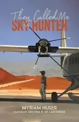 They Called Me Sky Hunter - Myriam Huser