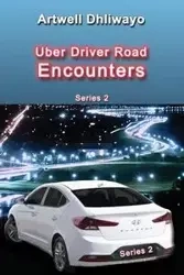 Uber Driver Road Encounters - Dhliwayo Artwell
