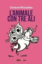 L'animale con tre ali - Palumbo Cesare