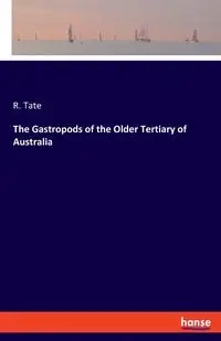 The Gastropods of the Older Tertiary of Australia - Tate R.